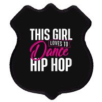 Girl Loves To Dance Hip Hop - Hiphop Dancer Breakdancing Shield Patch | Artistshot