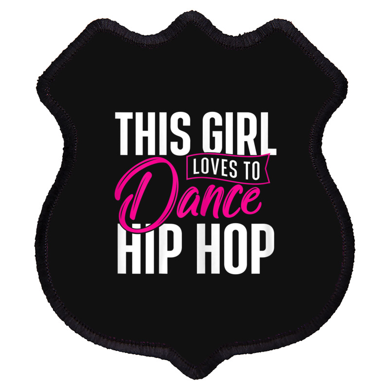 Girl Loves To Dance Hip Hop - Hiphop Dancer Breakdancing Shield Patch | Artistshot