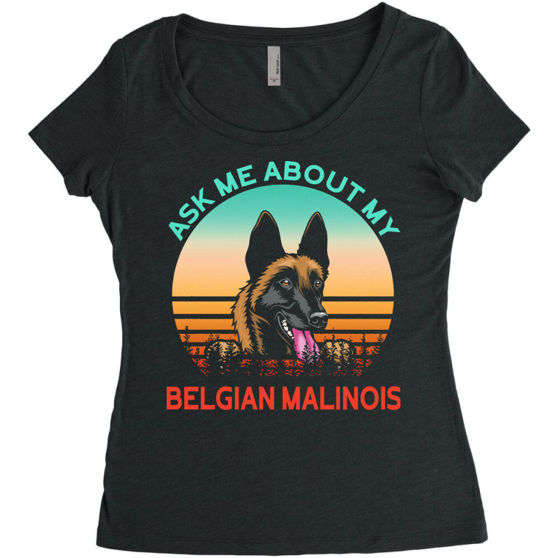 Belgian Malinois T  Shirt Ask Me About My Belgian Malinois T  Shirt Women's Triblend Scoop T-shirt by carley82214 | Artistshot