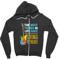 The Best Things In Life Have Strings Attached Guitar Player Guitarist Zipper Hoodie | Artistshot