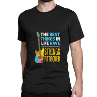 The Best Things In Life Have Strings Attached Guitar Player Guitarist Classic T-shirt | Artistshot