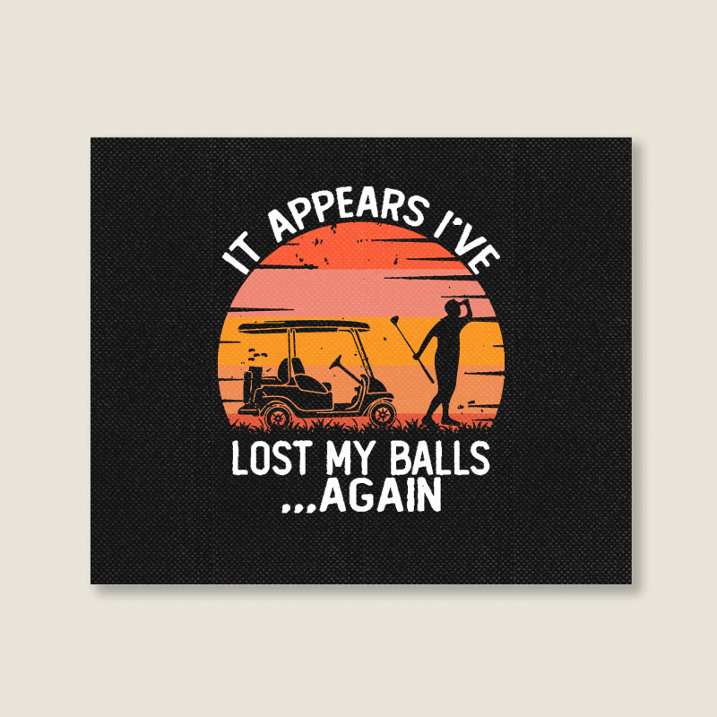 Funny Golf Sayings T  Shirtit Appears I've Lost My Balls Again Funny G Landscape Canvas Print | Artistshot