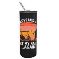 Funny Golf Sayings T  Shirtit Appears I've Lost My Balls Again Funny G Skinny Tumbler | Artistshot