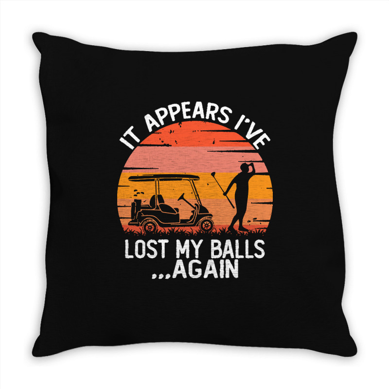 Funny Golf Sayings T  Shirtit Appears I've Lost My Balls Again Funny G Throw Pillow | Artistshot