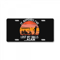 Funny Golf Sayings T  Shirtit Appears I've Lost My Balls Again Funny G License Plate | Artistshot