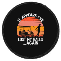 Funny Golf Sayings T  Shirtit Appears I've Lost My Balls Again Funny G Round Patch | Artistshot