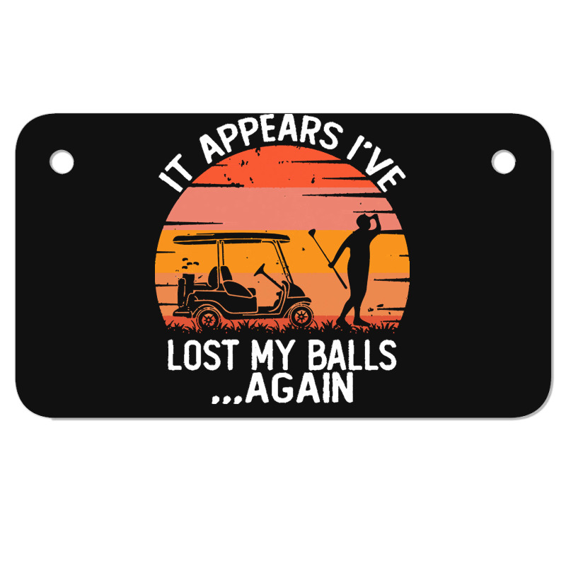 Funny Golf Sayings T  Shirtit Appears I've Lost My Balls Again Funny G Motorcycle License Plate | Artistshot