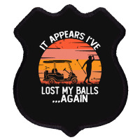 Funny Golf Sayings T  Shirtit Appears I've Lost My Balls Again Funny G Shield Patch | Artistshot