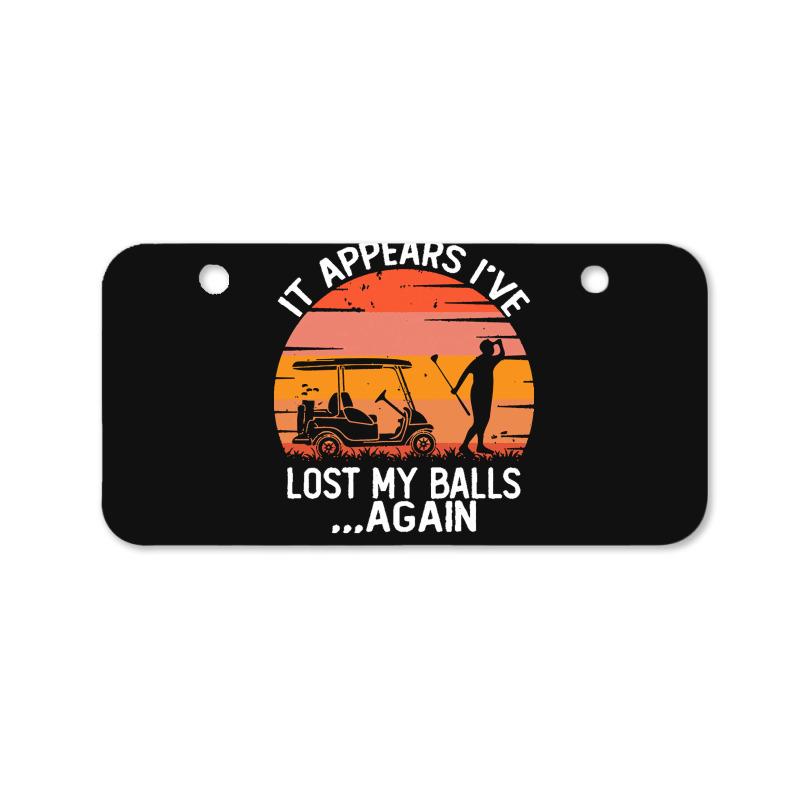 Funny Golf Sayings T  Shirtit Appears I've Lost My Balls Again Funny G Bicycle License Plate | Artistshot