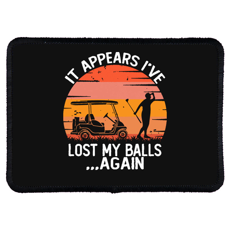 Funny Golf Sayings T  Shirtit Appears I've Lost My Balls Again Funny G Rectangle Patch | Artistshot