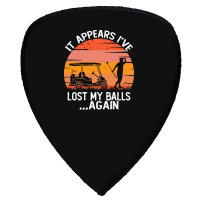 Funny Golf Sayings T  Shirtit Appears I've Lost My Balls Again Funny G Shield S Patch | Artistshot