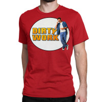 Dirty Work Classic T-shirt | Artistshot