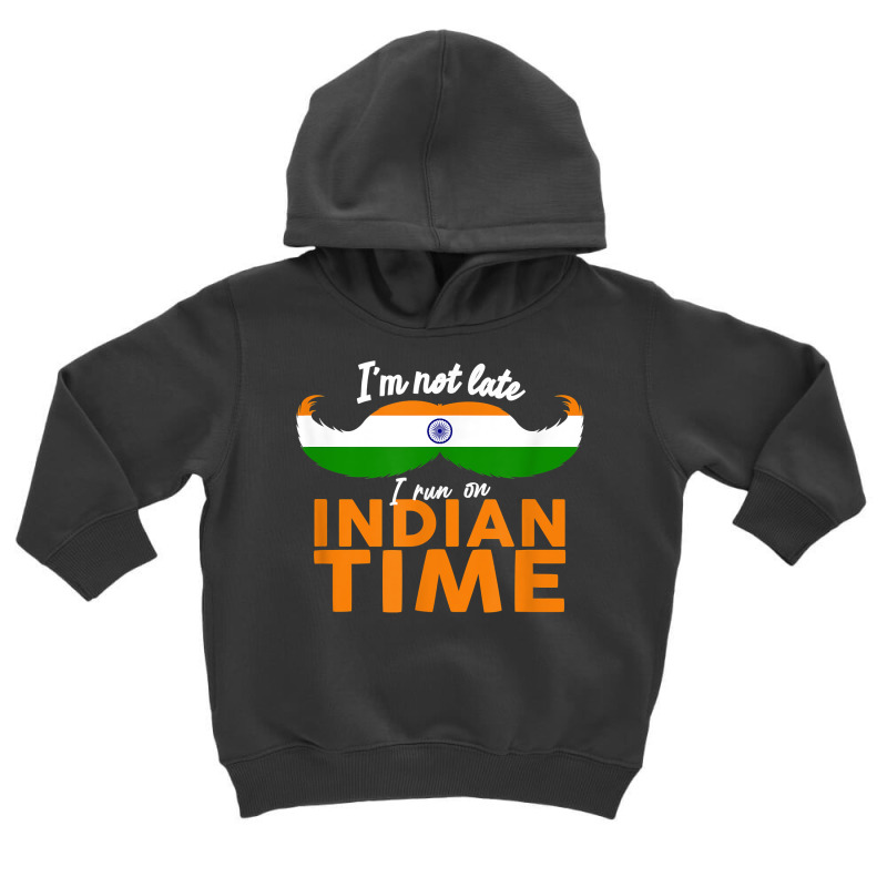 I'm Not Late I'm On Indian Time   Funny Proud India Flag T Shirt Toddler Hoodie by ald1heberts | Artistshot