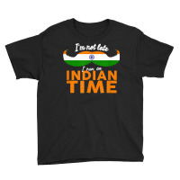 I'm Not Late I'm On Indian Time   Funny Proud India Flag T Shirt Youth Tee | Artistshot