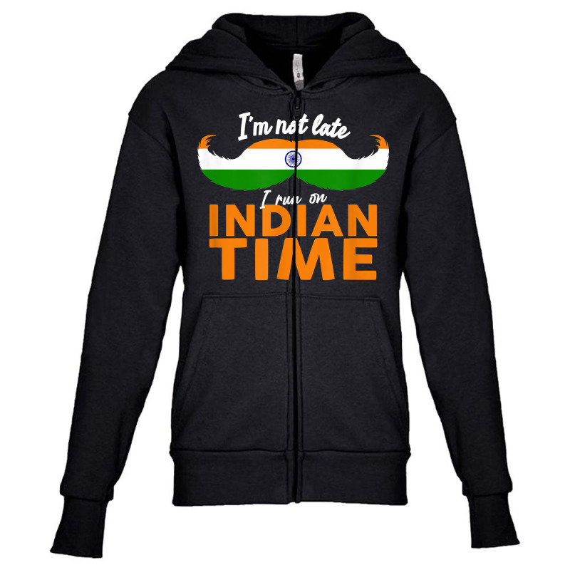 I'm Not Late I'm On Indian Time   Funny Proud India Flag T Shirt Youth Zipper Hoodie by ald1heberts | Artistshot