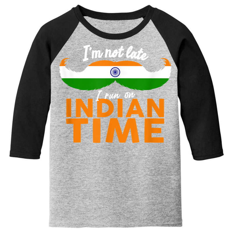 I'm Not Late I'm On Indian Time   Funny Proud India Flag T Shirt Youth 3/4 Sleeve by ald1heberts | Artistshot