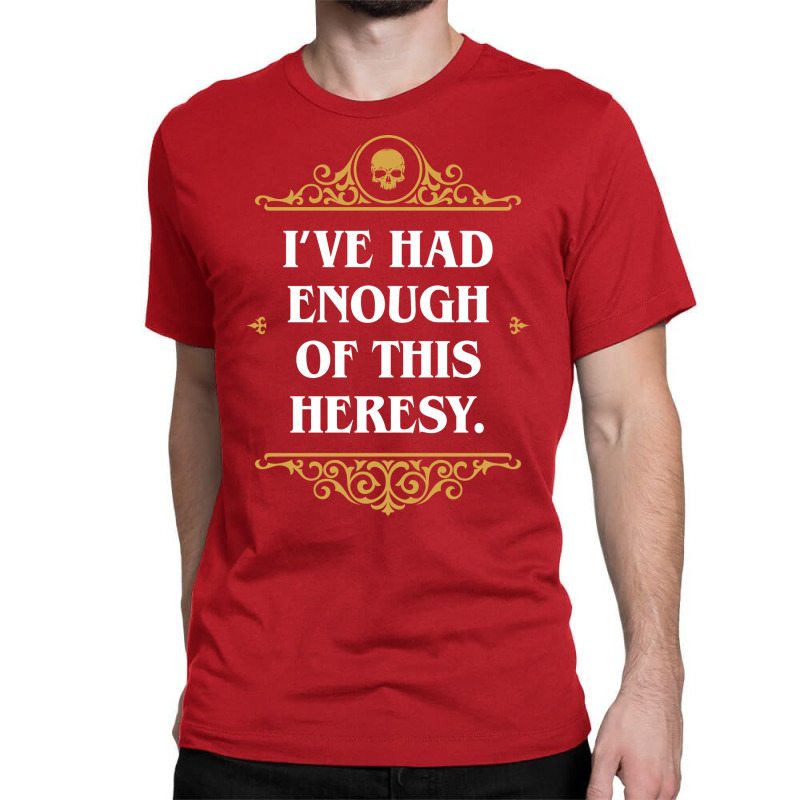 Enough Heresy Funny Wargaming Meme Nature Classic T-shirt by ferarudalamei | Artistshot