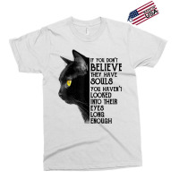 If You Don't Believe They Have Souls Black Cat Lover Gift T Shirt Exclusive T-shirt | Artistshot