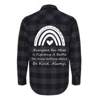 Everyone You Meet Is Fighting A Battle You Know Nothing About Be Kind Flannel Shirt | Artistshot