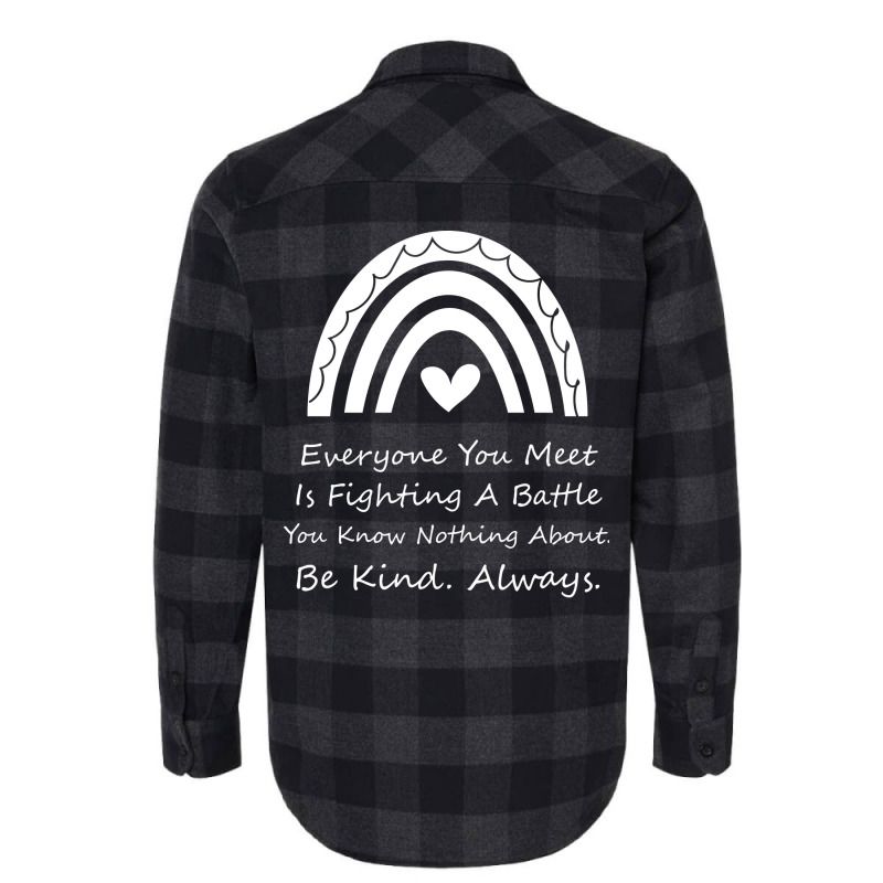 Everyone You Meet Is Fighting A Battle You Know Nothing About Be Kind Flannel Shirt | Artistshot