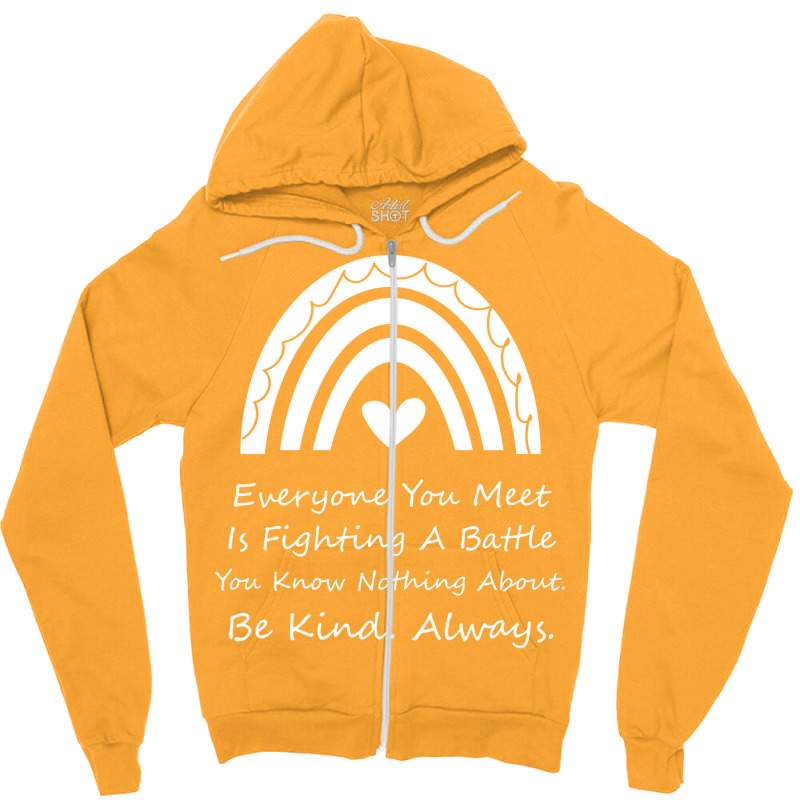 Everyone You Meet Is Fighting A Battle You Know Nothing About Be Kind Zipper Hoodie | Artistshot