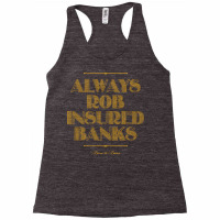 Always Rob Insured Banks Green Racerback Tank | Artistshot