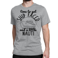 Time To Get Ship Faced And Little Vintage Classic T-shirt | Artistshot