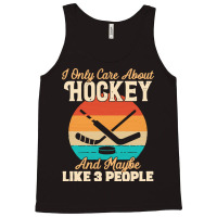 I Only Care About T  Shirt I Only Care About Hockey And Maybe Like 3 P Tank Top | Artistshot