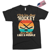 I Only Care About T  Shirt I Only Care About Hockey And Maybe Like 3 P Exclusive T-shirt | Artistshot