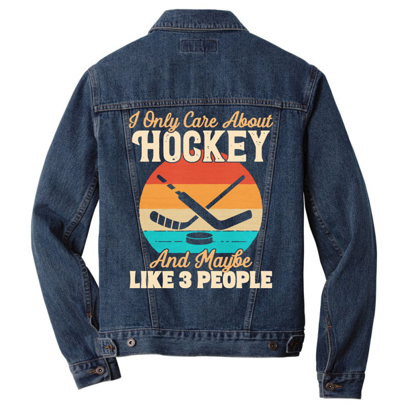 I Only Care About T  Shirt I Only Care About Hockey And Maybe Like 3 P Men Denim Jacket | Artistshot