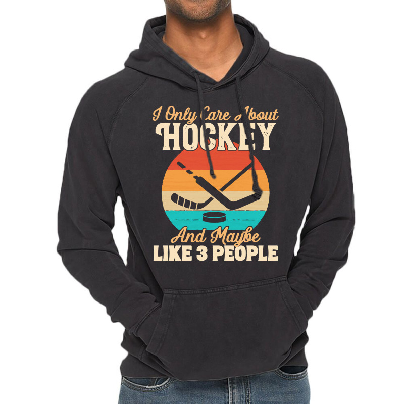 I Only Care About T  Shirt I Only Care About Hockey And Maybe Like 3 P Vintage Hoodie | Artistshot