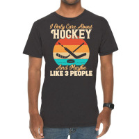 I Only Care About T  Shirt I Only Care About Hockey And Maybe Like 3 P Vintage T-shirt | Artistshot