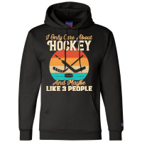 I Only Care About T  Shirt I Only Care About Hockey And Maybe Like 3 P Champion Hoodie | Artistshot