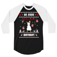 Go Jesus Its Your Birthday Ugly Christmas Sweater Green 3/4 Sleeve Shirt | Artistshot