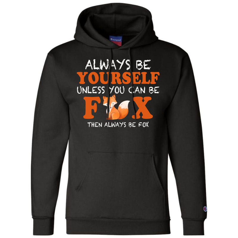 Always Be Yourself Unless You Can Be Fox For Dark Champion Hoodie by Gurkan | Artistshot