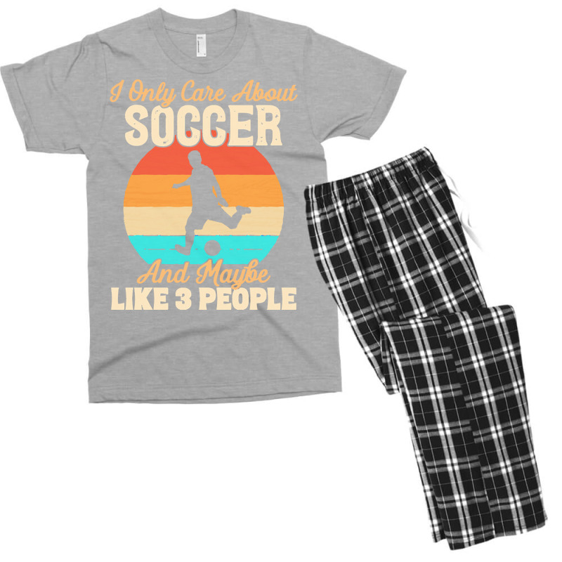 I Only Care About T  Shirt I Only Care About Soccer And Maybe Like 3 P Men's T-shirt Pajama Set | Artistshot