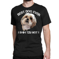 Shih Tzu T Shirt Funny Dog Pet Best Dog Ever Gift Birthday Classic T-shirt | Artistshot