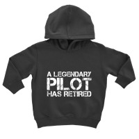 A Legendary Pilot Has Retired Retirement Copilot Toddler Hoodie | Artistshot