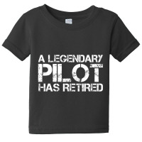 A Legendary Pilot Has Retired Retirement Copilot Baby Tee | Artistshot