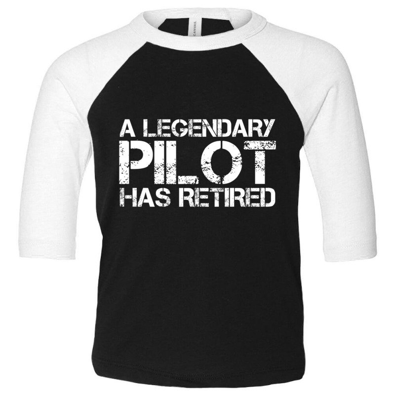 A Legendary Pilot Has Retired Retirement Copilot Toddler 3/4 Sleeve Tee | Artistshot