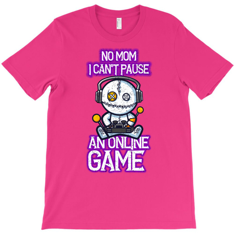 No Mom I Cant Pause An Online Game Funny Online Gamer T-shirt | Artistshot