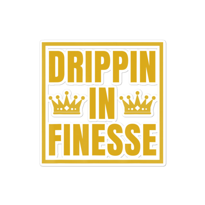 Limited Edition Drippin In Finesse Sticker | Artistshot