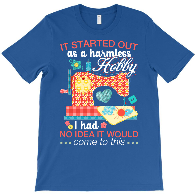 Sewing Lover Tee It Started Out As A Harmless Hob Nostalgia T-Shirt by nocniwignera | Artistshot