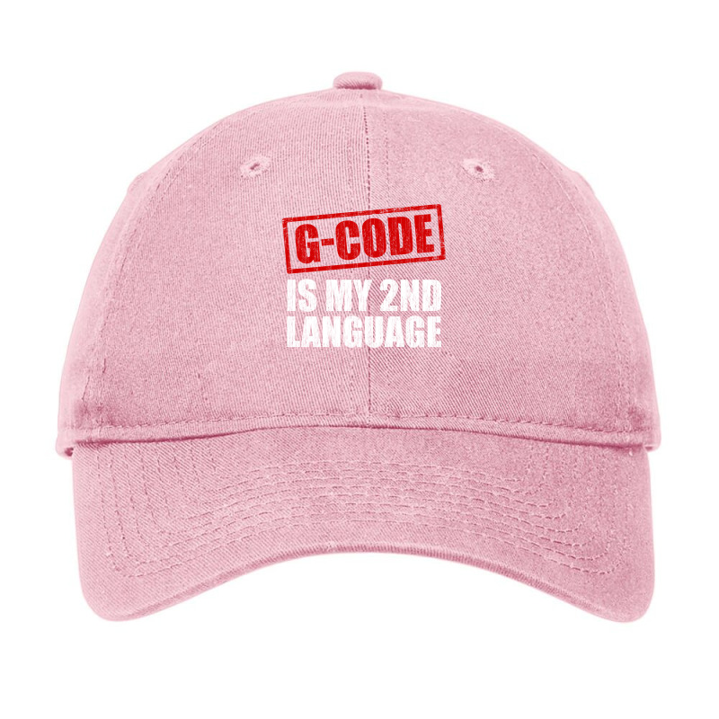 Gcode Is My Second Language 3d Printing Cnc Machinist Humor Adjustable Cap | Artistshot