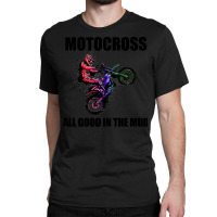 Motocross Gift All Good In The Mud Dirt Biker Gift Vintage Classic T-shirt | Artistshot