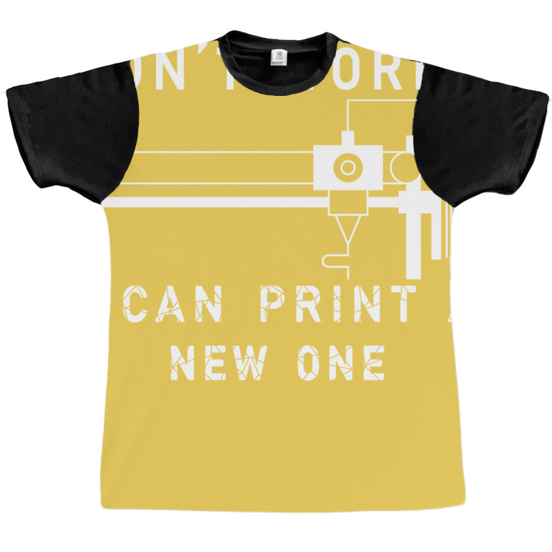 Dont Worry I Can Print A New One 3d Printing Gift Graphic T-shirt by quningakaara8 | Artistshot