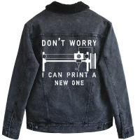 Dont Worry I Can Print A New One 3d Printing Gift Unisex Sherpa-lined Denim Jacket | Artistshot