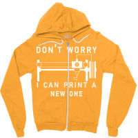 Dont Worry I Can Print A New One 3d Printing Gift Zipper Hoodie | Artistshot