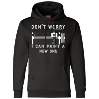 Dont Worry I Can Print A New One 3d Printing Gift Champion Hoodie | Artistshot