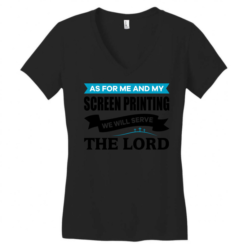 As For Me And My Screen Printing We Will Serve The Lord Love Women's V-Neck T-Shirt by samjiemineef | Artistshot